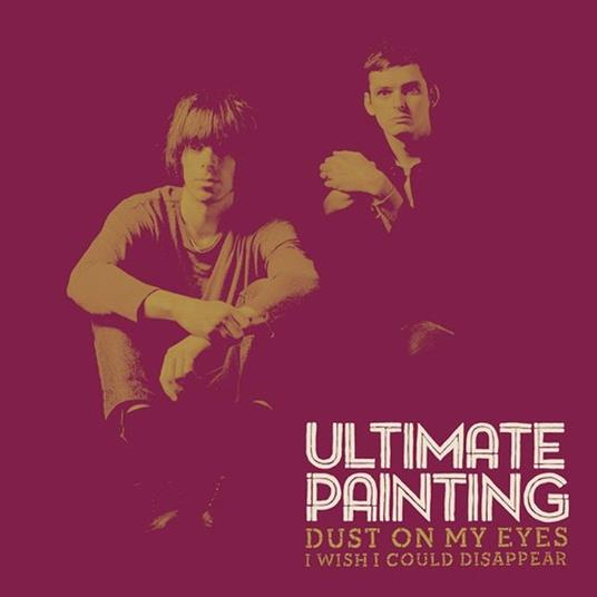 Ultimate Painting-Dust On My Eyes - Vinile LP di Ultimate Painting