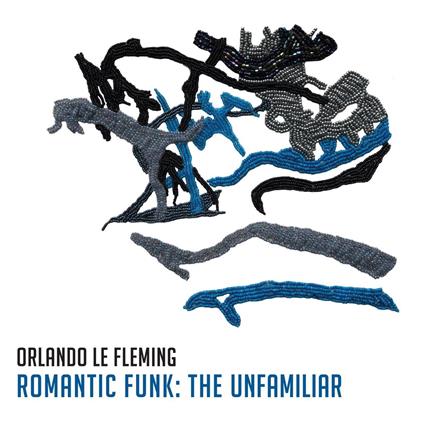 Romantic Funk. The Unfamiliar - Vinile LP di Orlando Le Fleming