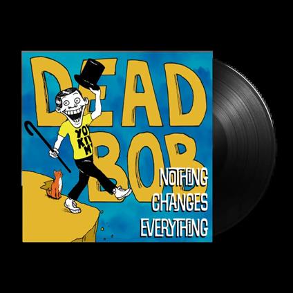 Nothing Changes Everything - Vinile LP di Dead Bob