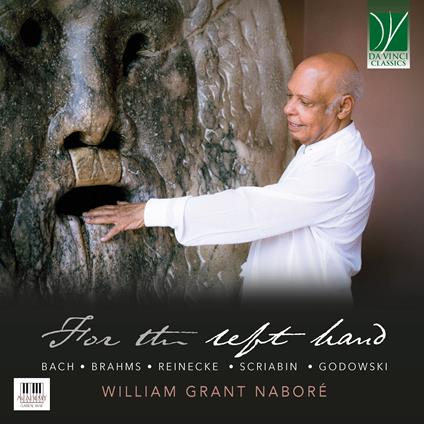 For the Left Hand. Musiche di Brahms, Bach, Reinecle, Scriabin, Godowsky - CD Audio di William Grant Naboré