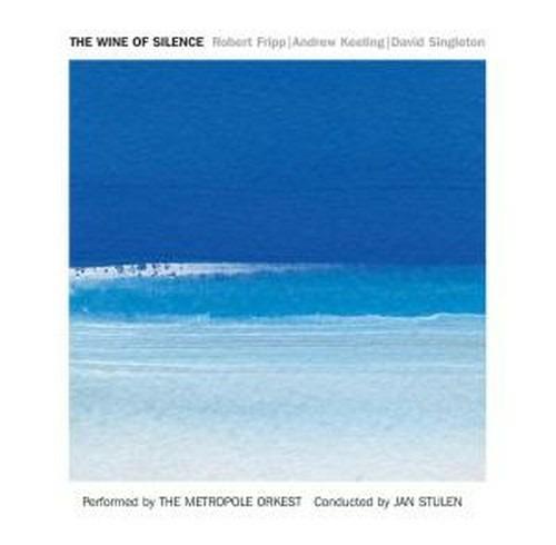 The Wine of Silence - CD Audio di Robert Fripp,Metropole Orkest,David Singleton,Andrew Keeling,Jan Stulen