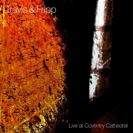 Live at Coventry Cathedral - CD Audio di Robert Fripp,Theo Travis
