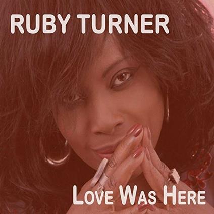 Love Was Here - CD Audio di Ruby Turner