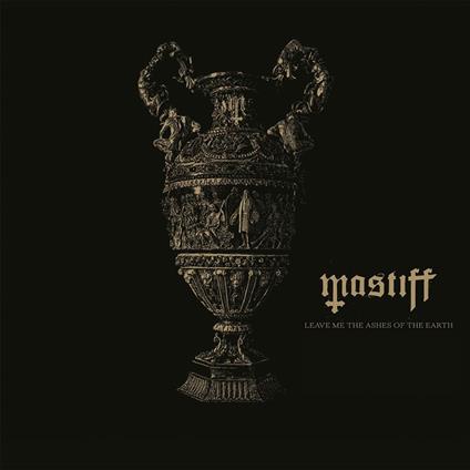 Leave Me the Ashes of the Earth - CD Audio di Mastiff
