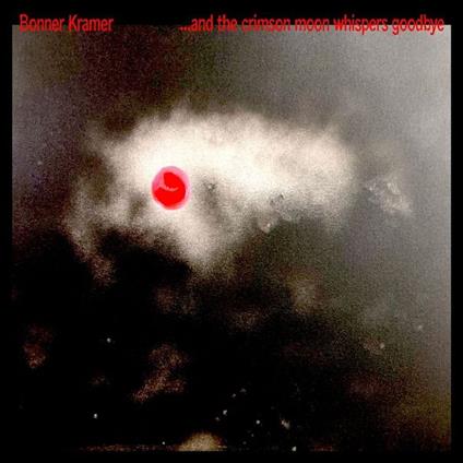 ...And The Crimson Moonwhispers Goodbye - Vinile LP di Bonner Kramer