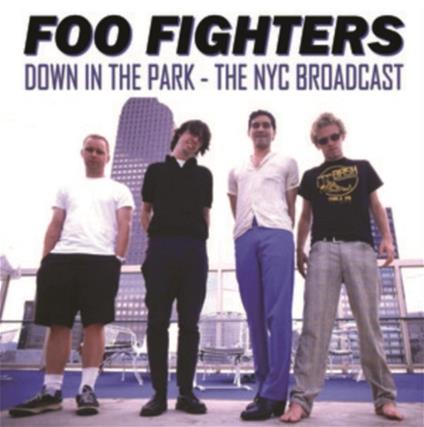 Down In The Park. The NYC Broadcast - Vinile LP di Foo Fighters