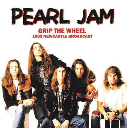 Grip The Wheel. 1992 Newcastle Broadcast - Vinile LP di Pearl Jam