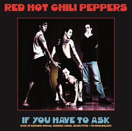 If You Have to Ask. Live at Estadio Obras, Buenos Aires 26-01-1993 - Vinile LP di Red Hot Chili Peppers