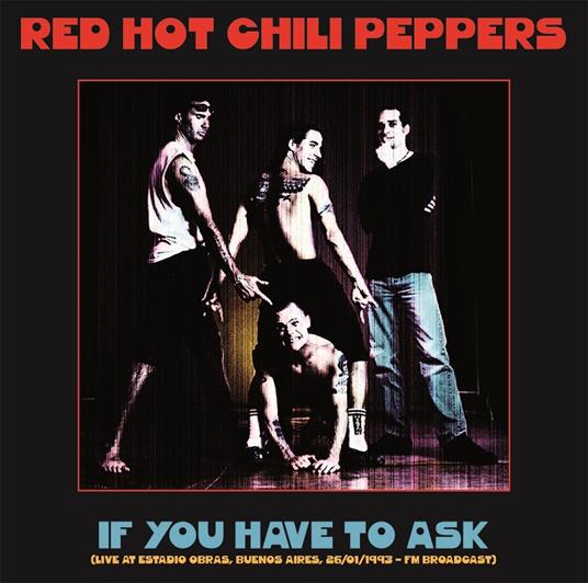 If You Have to Ask. Live at Estadio Obras, Buenos Aires 26-01-1993 - Vinile LP di Red Hot Chili Peppers
