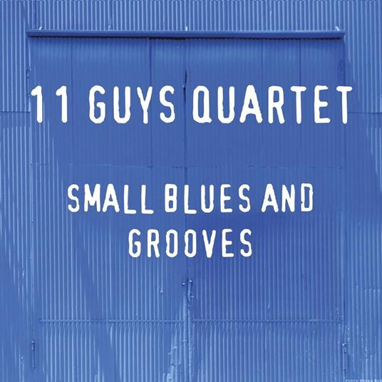 Small Blues and Grooves - CD Audio di 11 Guys Quartet