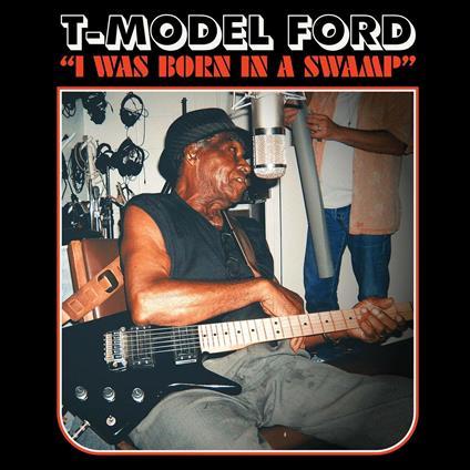 I Was Born in a Swamp (Clear Red Vinyl) - Vinile LP di T-Model Ford