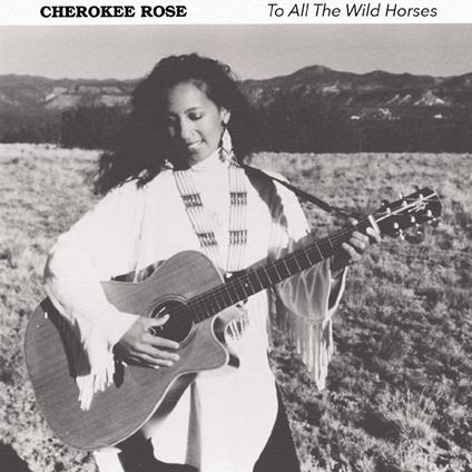 To All The Wild Horses - CD Audio di Cherokee Rose