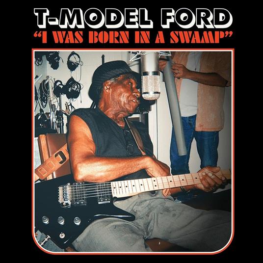 I Was Born in a Swamp (Clear Blue Coloured Vinyl) - Vinile LP di T-Model Ford