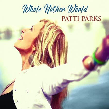 Whole Nother World - CD Audio di Patti Parks