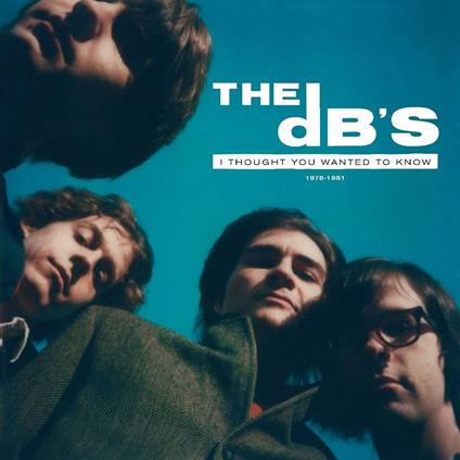 I Thought You Wanted to Know 1978-1981 - CD Audio di DB's