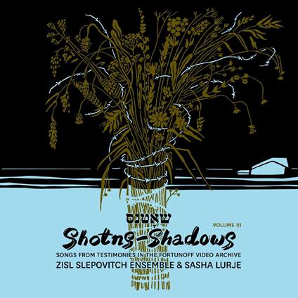 Shotns - Shadows. Songs From Testimonies - CD Audio di Zisl Slepovitch
