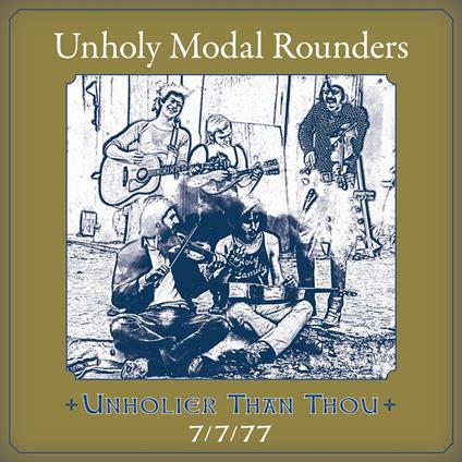Unholier Than Thou. 7-7-77 - CD Audio di Unholy Modal Rounder