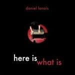 Lanois, Daniel. Here Is What Is (DVD)