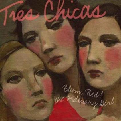 Bloom, Red & the Ordinary Girl - CD Audio di Tres Chicas