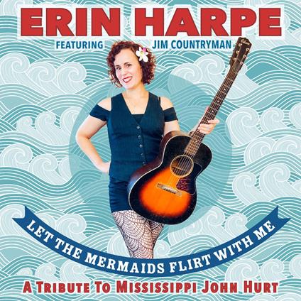 Let The Mermaids Flirt... - CD Audio di Erin Harpe