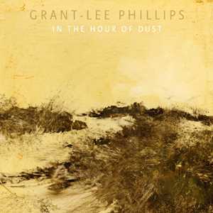 CD In The Hour Of Dust Grant-Lee Phillips