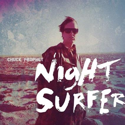 Night Surfer (Digipack) - CD Audio di Chuck Prophet