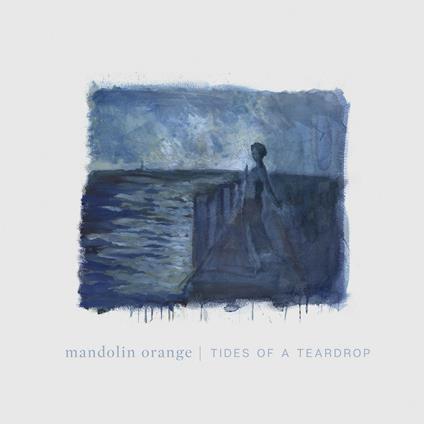 Tides of a Teardrop (with MP3 Download) - Vinile LP di Mandolin Orange