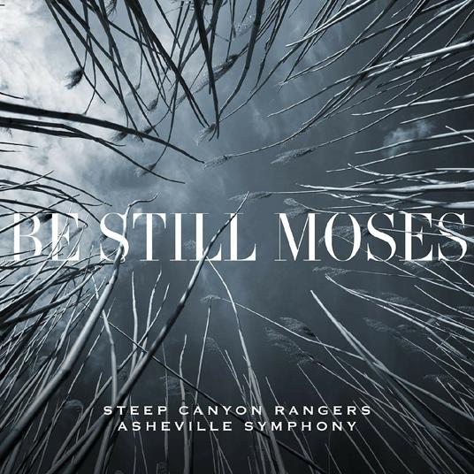 Be Still Moses - CD Audio di Steep Canyon Rangers