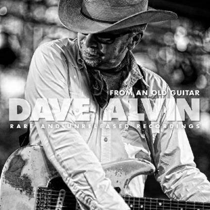 From an Old Guitar - CD Audio di Dave Alvin