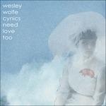 Cynics Need Love Too - CD Audio di Wesley Wolfe