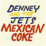 Mexican Coke - CD Audio di Denney and the Jets