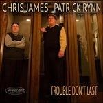 Trouble Don't Last - CD Audio di Chris James,Patrick Rynn