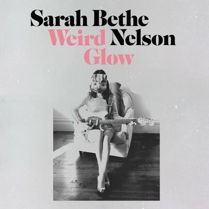 Weird Glow - CD Audio di Sarah Bethe Nelson