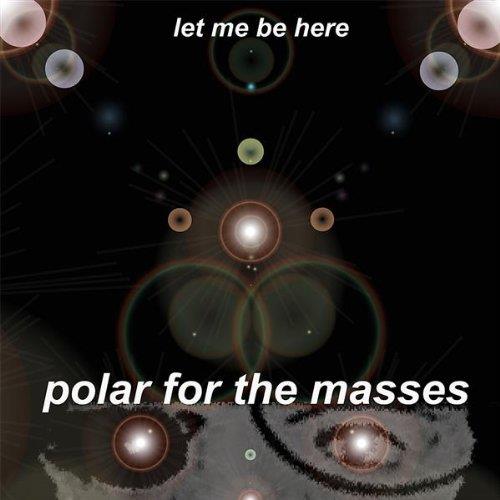 Let Me Be Here - CD Audio di Polar for the Masses