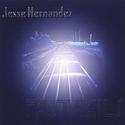 Jesse Hernandez - Fast Rails - CD Audio