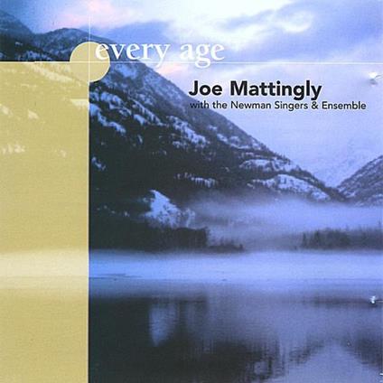 Joe Mattingly With The Newman Singers & Ensemble - Every Age - CD Audio
