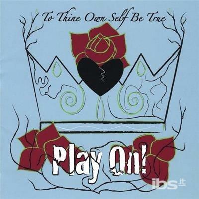 To Thine Own Self Be True. Play On! - CD Audio