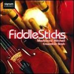 FiddleSticks - CD Audio di Madeleine Mitchell,Ensemble Bash
