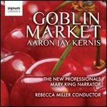 Goblin Market - CD Audio di Aaron Jay Kernis,New Professionals,Rebecca Miller