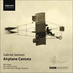 Airplane Cantata - CD Audio di Gabriel Jackson