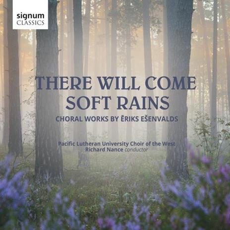 Esenvalds.There Will Come Soft Rains - CD Audio di Pacific Lutheran Choir Of The West