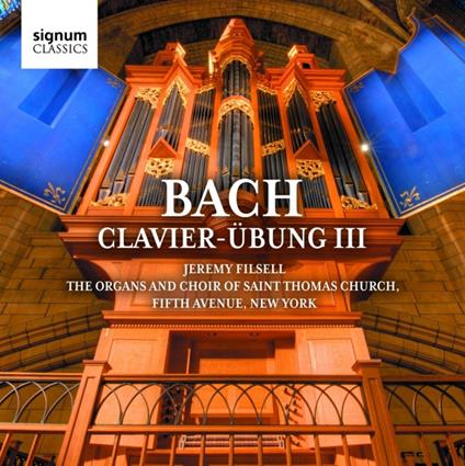 Bach Clavier-Ubung Iii - The Organs & Choir Of Saint Thomas Church, Fifth Avenue, New York - CD Audio di Jeremy Filsell