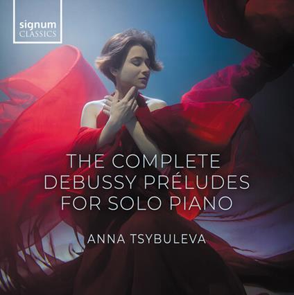 The Complete Debussy. Préludes For Solo Piano - CD Audio di Claude Debussy,Anna Tsybuleva