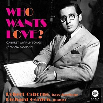 Who Wants Love? Cabaret and Film Songs (Colonna sonora) - CD Audio di Franz Waxman