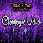 Champagne Velvet - CD Audio di Hoodoo Witch,Jason Elmore