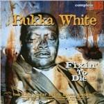 Fixin' to Die - CD Audio di Bukka White