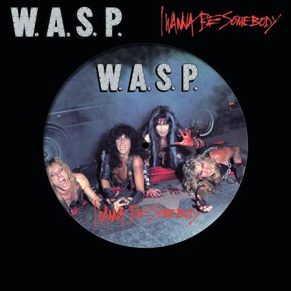 W.A.S.P. - I Wanna Be Somebody (Picture Disc) - Vinile LP