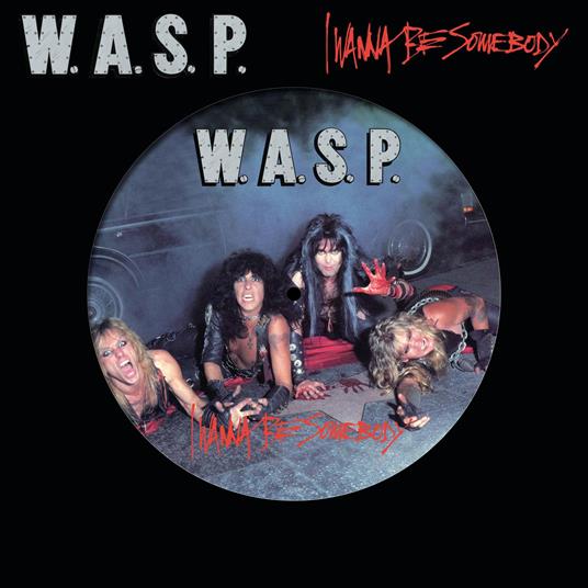 W.A.S.P. - I Wanna Be Somebody (Picture Disc) - Vinile LP