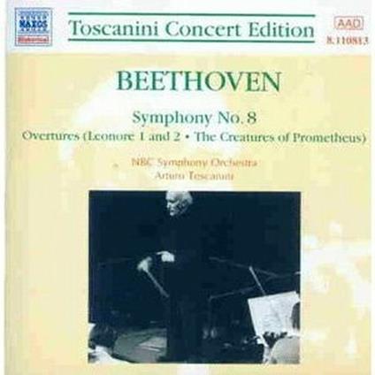 Sinfonia n.8 - Ouvertures Leonora I, II - Ouverture Le creature di Prometeo - CD Audio di Ludwig van Beethoven,Arturo Toscanini,NBC Symphony Orchestra