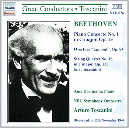 Concerto per pianoforte n.1 - Ouverture Egmont - Quartetto per archi n.16 - CD Audio di Ludwig van Beethoven,Arturo Toscanini,NBC Symphony Orchestra,Ania Dorfmann